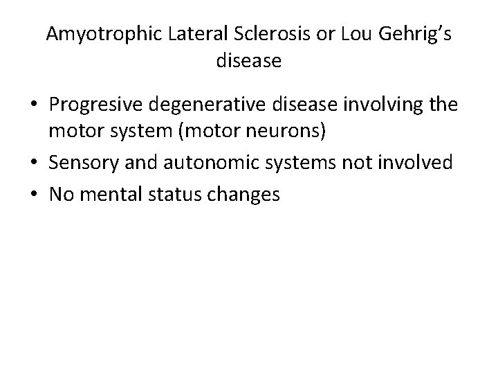 Amyotrophic Lateral Sclerosis or Lou Gehrig’s disease • Progresive degenerative disease involving the motor