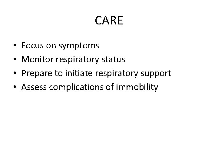 CARE • • Focus on symptoms Monitor respiratory status Prepare to initiate respiratory support
