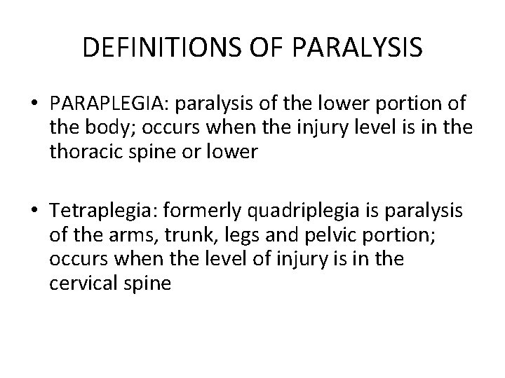 DEFINITIONS OF PARALYSIS • PARAPLEGIA: paralysis of the lower portion of the body; occurs