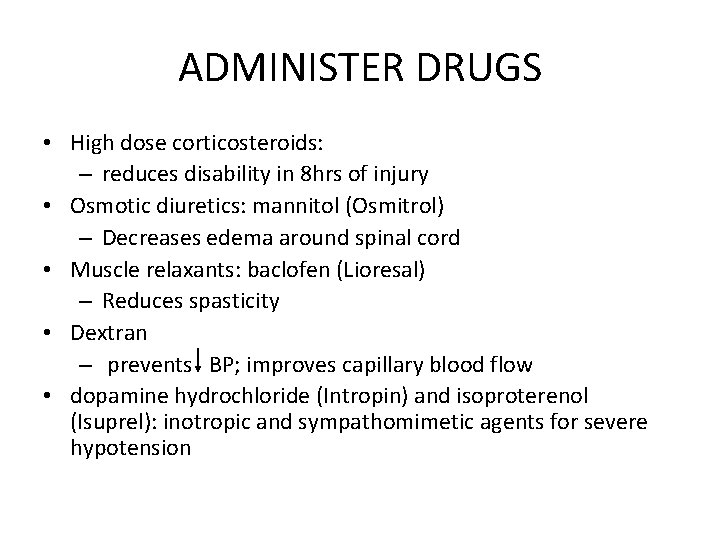 ADMINISTER DRUGS • High dose corticosteroids: – reduces disability in 8 hrs of injury