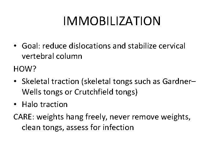 IMMOBILIZATION • Goal: reduce dislocations and stabilize cervical vertebral column HOW? • Skeletal traction