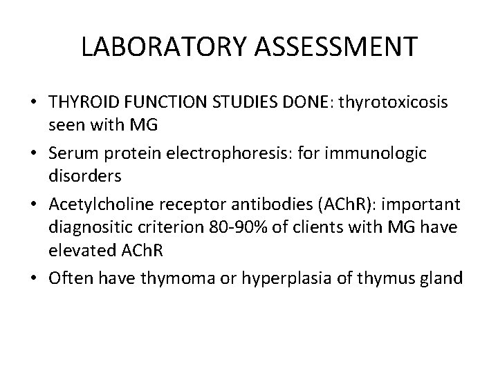 LABORATORY ASSESSMENT • THYROID FUNCTION STUDIES DONE: thyrotoxicosis seen with MG • Serum protein