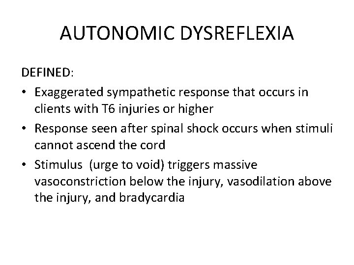 AUTONOMIC DYSREFLEXIA DEFINED: • Exaggerated sympathetic response that occurs in clients with T 6