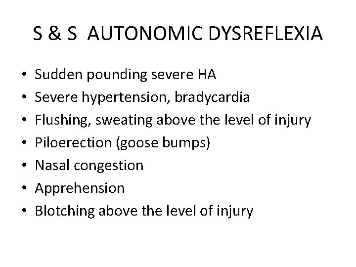 S & S AUTONOMIC DYSREFLEXIA • • Sudden pounding severe HA Severe hypertension, bradycardia