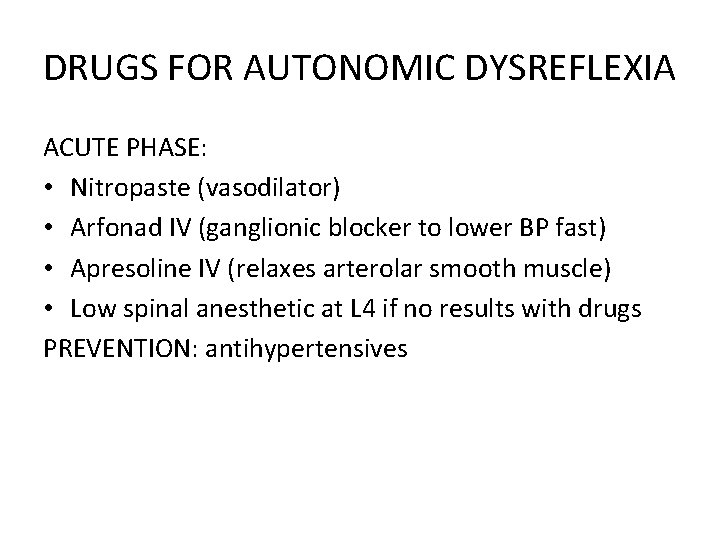 DRUGS FOR AUTONOMIC DYSREFLEXIA ACUTE PHASE: • Nitropaste (vasodilator) • Arfonad IV (ganglionic blocker