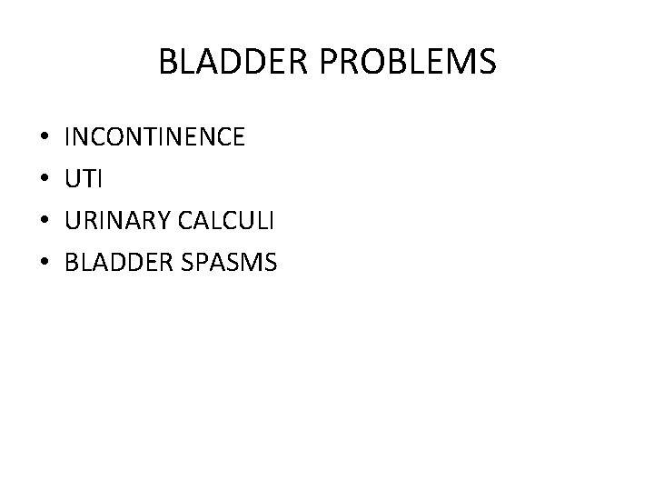 BLADDER PROBLEMS • • INCONTINENCE UTI URINARY CALCULI BLADDER SPASMS 