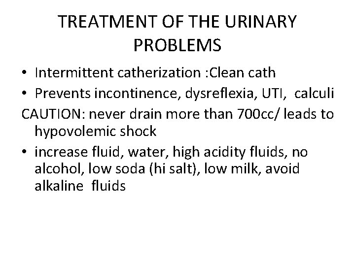 TREATMENT OF THE URINARY PROBLEMS • Intermittent catherization : Clean cath • Prevents incontinence,