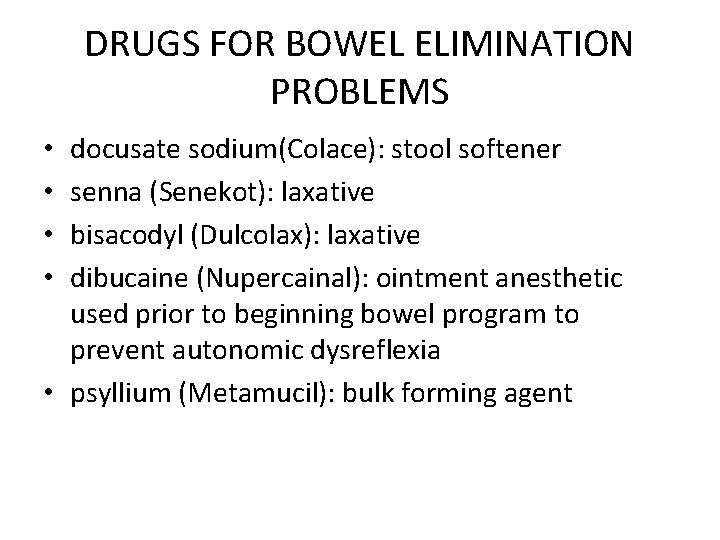 DRUGS FOR BOWEL ELIMINATION PROBLEMS docusate sodium(Colace): stool softener senna (Senekot): laxative bisacodyl (Dulcolax):