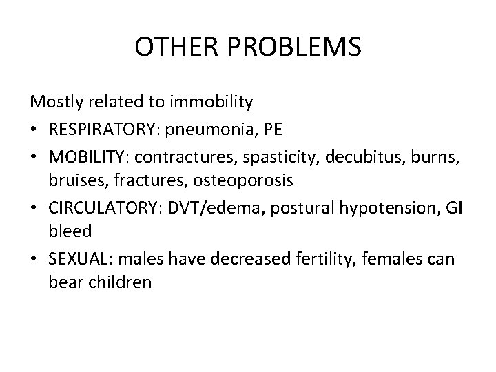 OTHER PROBLEMS Mostly related to immobility • RESPIRATORY: pneumonia, PE • MOBILITY: contractures, spasticity,