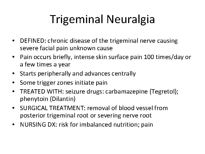 Trigeminal Neuralgia • DEFINED: chronic disease of the trigeminal nerve causing severe facial pain