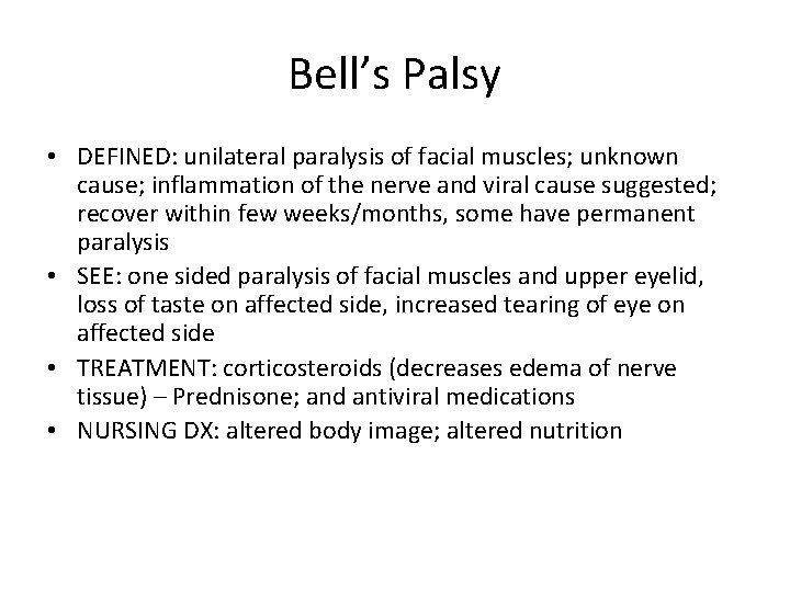 Bell’s Palsy • DEFINED: unilateral paralysis of facial muscles; unknown cause; inflammation of the