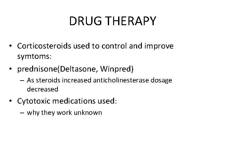 DRUG THERAPY • Corticosteroids used to control and improve symtoms: • prednisone(Deltasone, Winpred) –