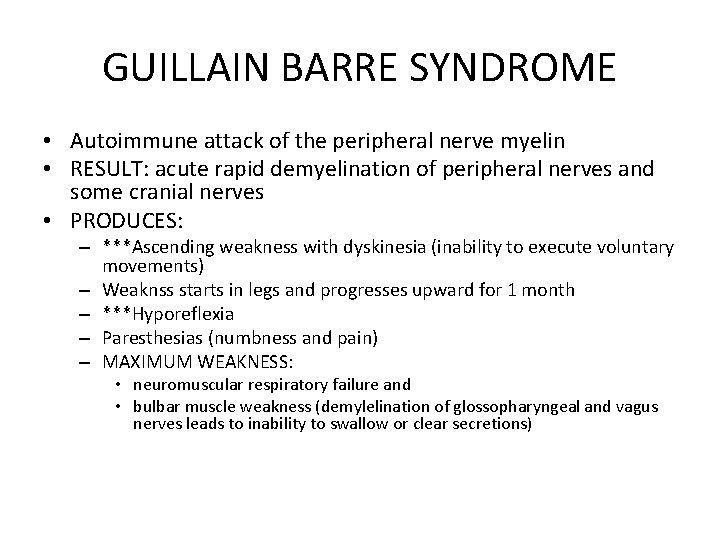 GUILLAIN BARRE SYNDROME • Autoimmune attack of the peripheral nerve myelin • RESULT: acute