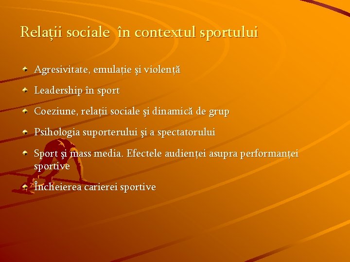 Relaţii sociale în contextul sportului Agresivitate, emulaţie şi violenţă Leadership în sport Coeziune, relaţii