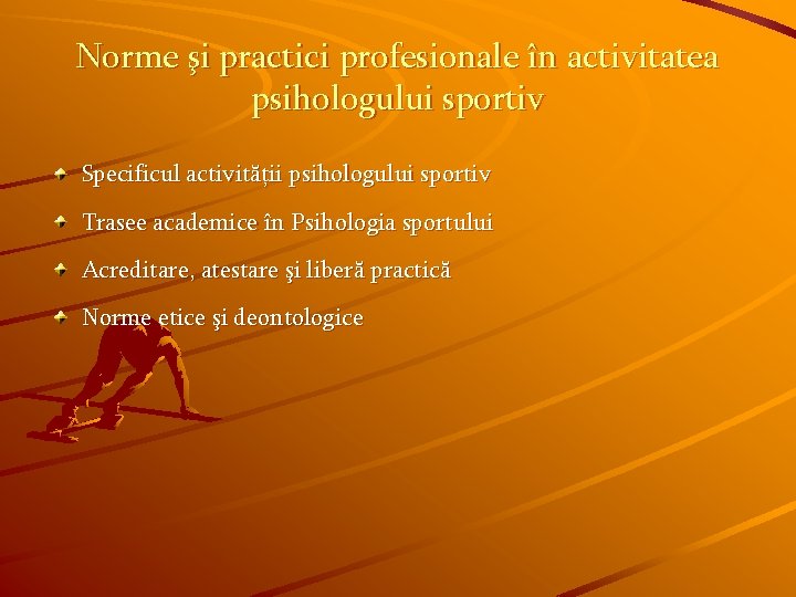 Norme şi practici profesionale în activitatea psihologului sportiv Specificul activităţii psihologului sportiv Trasee academice