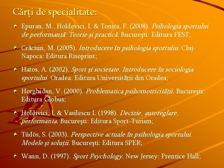 Cărţi de specialitate: Epuran, M. , Holdevici, I. & Toniţa, F. (2008). Psihologia sportului