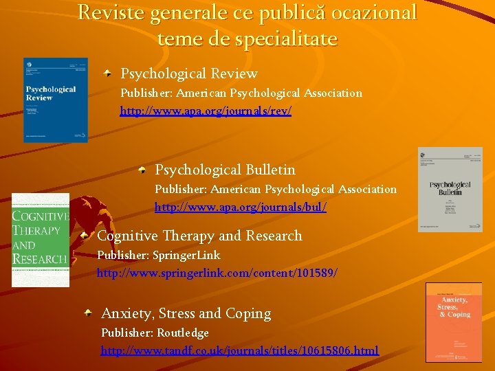 Reviste generale ce publică ocazional teme de specialitate Psychological Review Publisher: American Psychological Association