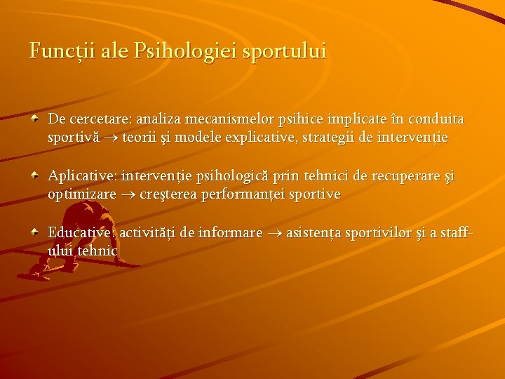 Funcţii ale Psihologiei sportului De cercetare: analiza mecanismelor psihice implicate în conduita sportivă teorii