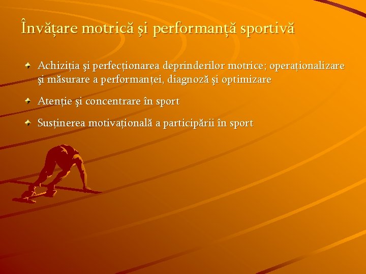 Învăţare motrică şi performanţă sportivă Achiziţia şi perfecţionarea deprinderilor motrice; operaţionalizare şi măsurare a