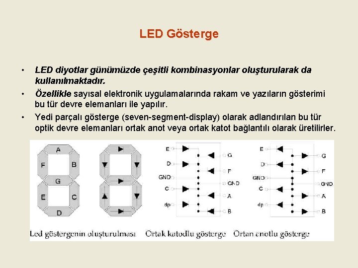 LED Gösterge • • • LED diyotlar günümüzde çeşitli kombinasyonlar oluşturularak da kullanılmaktadır. Özellikle