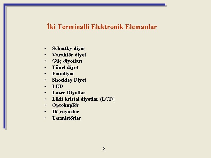 İki Terminalli Elektronik Elemanlar • • • Schottky diyot Varaktör diyot Güç diyotları Tünel