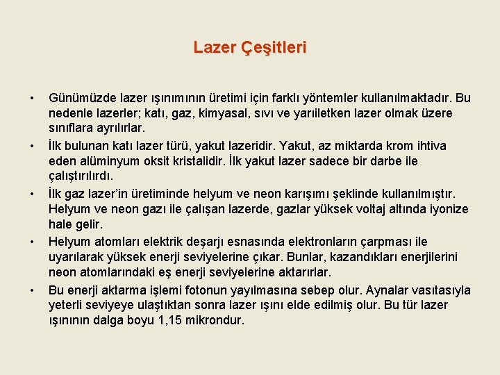 Lazer Çeşitleri • • • Günümüzde lazer ışınımının üretimi için farklı yöntemler kullanılmaktadır. Bu