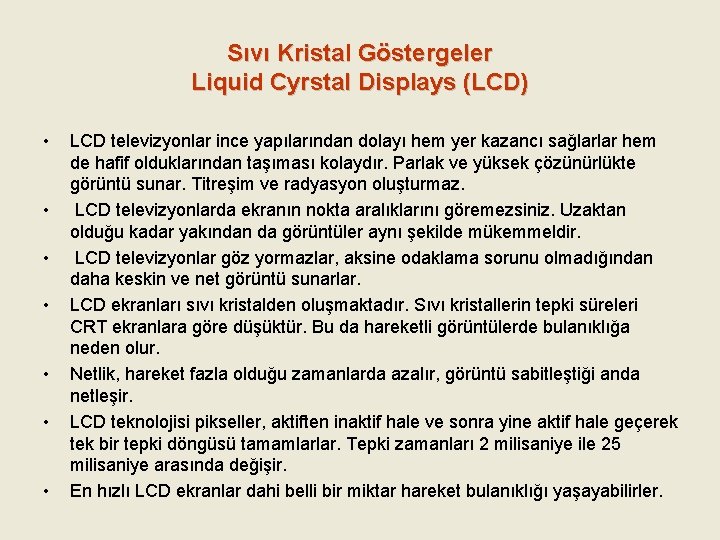 Sıvı Kristal Göstergeler Liquid Cyrstal Displays (LCD) • • LCD televizyonlar ince yapılarından dolayı