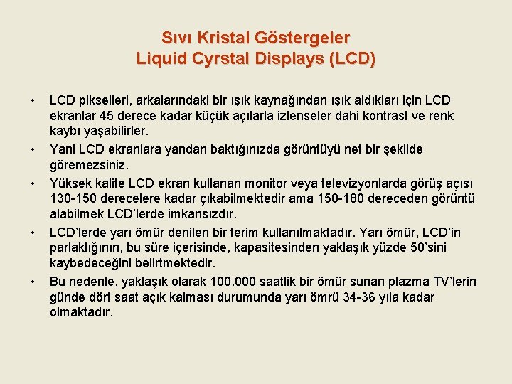 Sıvı Kristal Göstergeler Liquid Cyrstal Displays (LCD) • • • LCD pikselleri, arkalarındaki bir