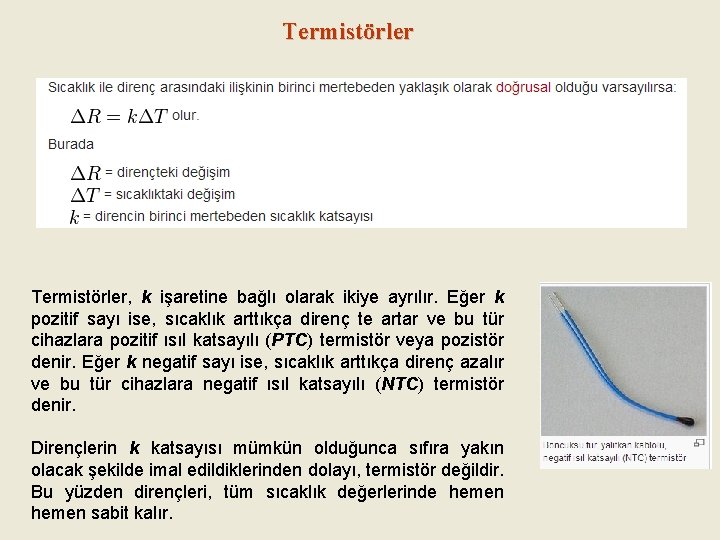 Termistörler, k işaretine bağlı olarak ikiye ayrılır. Eğer k pozitif sayı ise, sıcaklık arttıkça