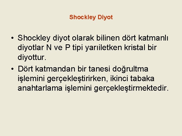 Shockley Diyot • Shockley diyot olarak bilinen dört katmanlı diyotlar N ve P tipi