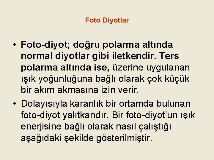 Foto Diyotlar • Foto-diyot; doğru polarma altında normal diyotlar gibi iletkendir. Ters polarma altında