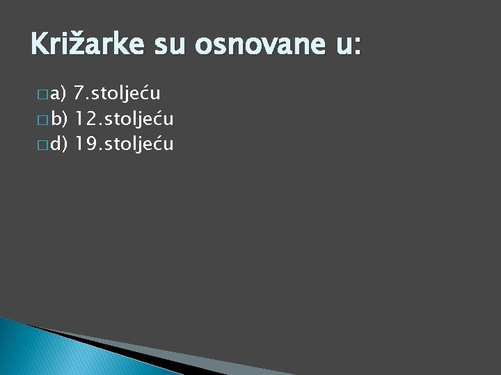 Križarke su osnovane u: � a) 7. stoljeću � b) 12. stoljeću � d)