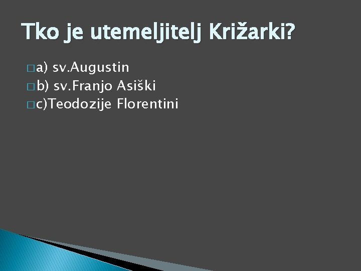 Tko je utemeljitelj Križarki? � a) sv. Augustin � b) sv. Franjo Asiški �