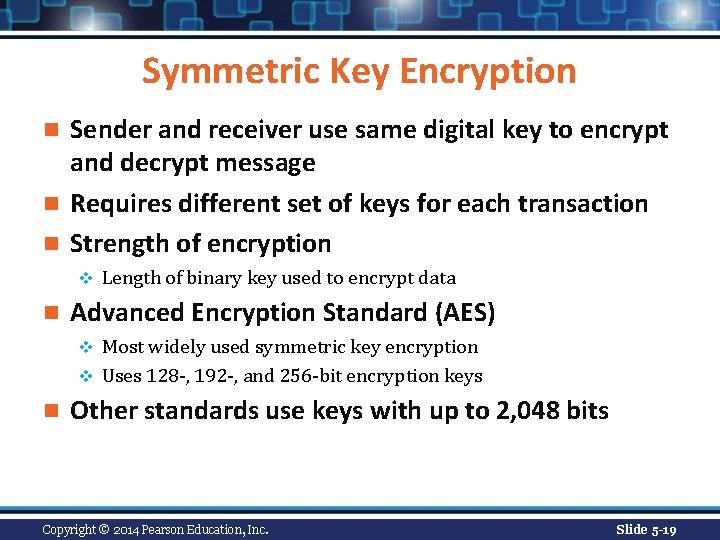 Symmetric Key Encryption Sender and receiver use same digital key to encrypt and decrypt