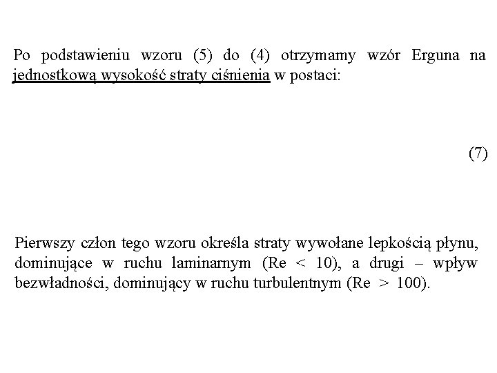 Po podstawieniu wzoru (5) do (4) otrzymamy wzór Erguna na jednostkową wysokość straty ciśnienia