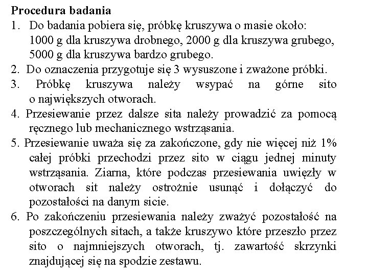 Procedura badania 1. Do badania pobiera się, próbkę kruszywa o masie około: 1000 g