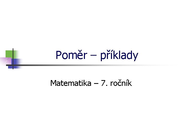 Poměr – příklady Matematika – 7. ročník 
