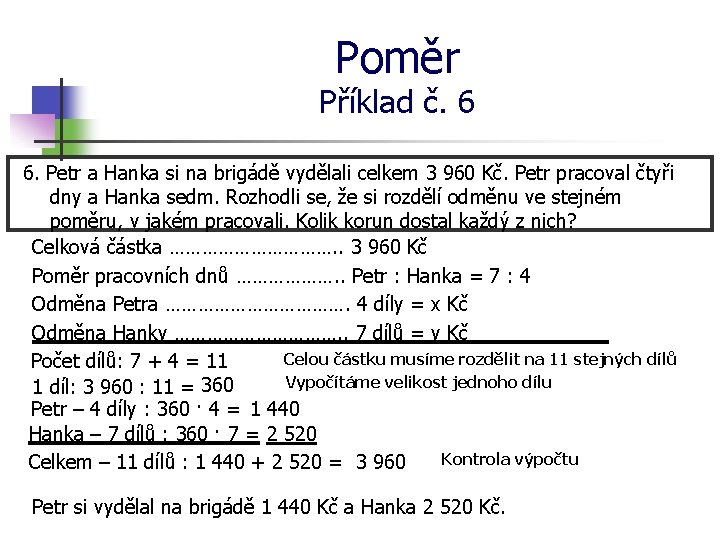 Poměr Příklad č. 6 6. Petr a Hanka si na brigádě vydělali celkem 3