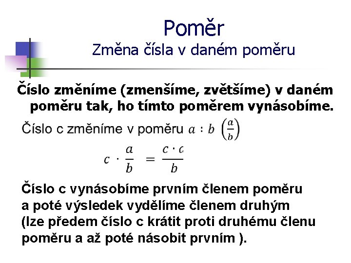 Poměr Změna čísla v daném poměru Číslo změníme (zmenšíme, zvětšíme) v daném poměru tak,