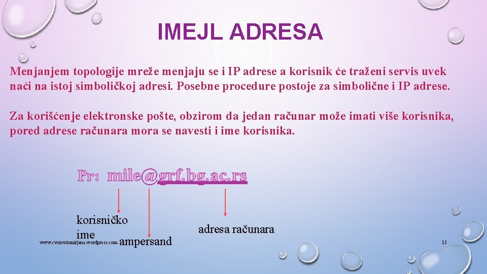 IMEJL ADRESA Menjanjem topologije mreže menjaju se i IP adrese a korisnik će traženi