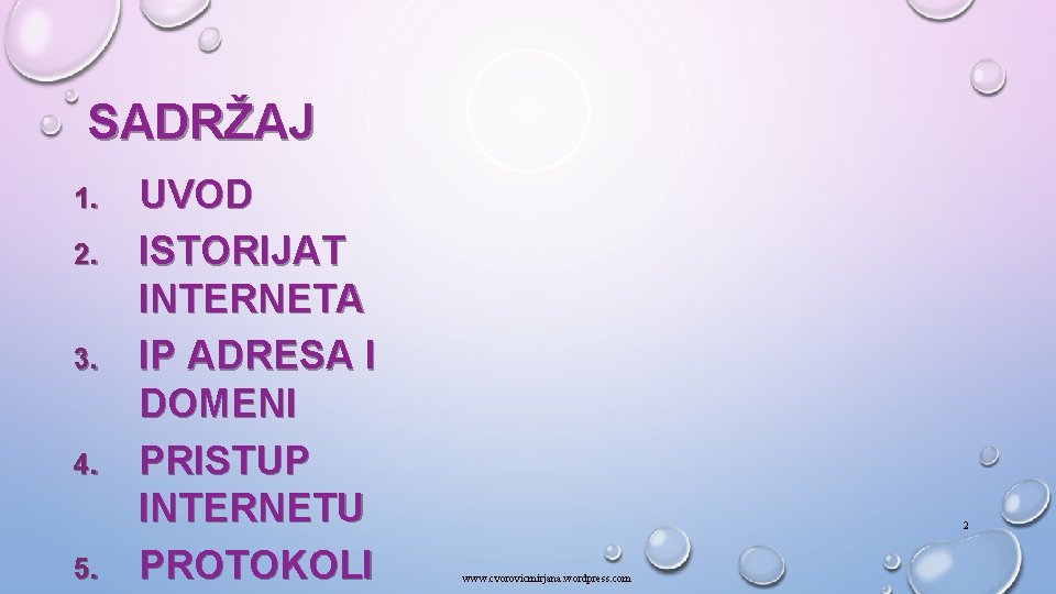 SADRŽAJ 1. 2. 3. 4. 5. UVOD ISTORIJAT INTERNETA IP ADRESA I DOMENI PRISTUP