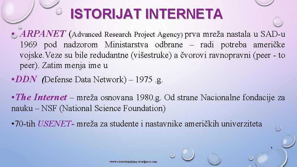 ISTORIJAT INTERNETA • ARPANET (Advanced Research Project Agency) prva mreža nastala u SAD-u 1969
