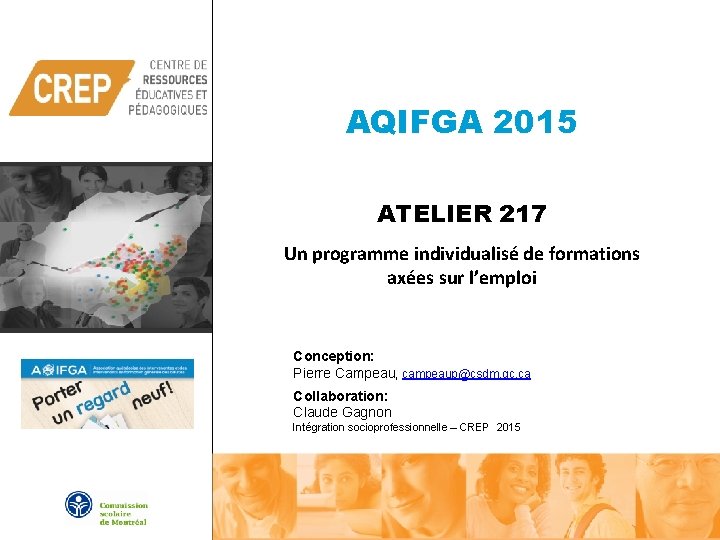 AQIFGA 2015 ATELIER 217 Un programme individualisé de formations axées sur l’emploi Conception: Pierre