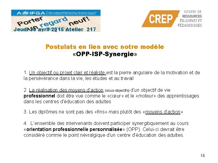 Jeudi 30 avril 2015 Atelier 217 Postulats en lien avec notre modèle «OPP-ISP-Synergie» 1.