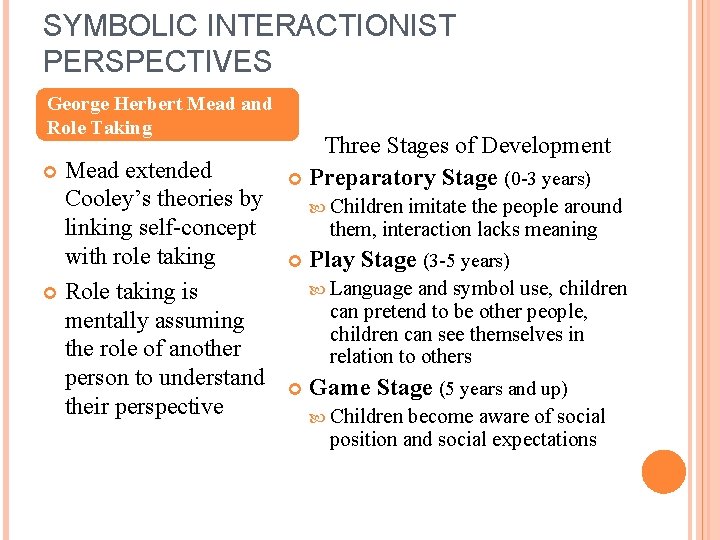 SYMBOLIC INTERACTIONIST PERSPECTIVES George Herbert Mead and Role Taking Mead extended Cooley’s theories by
