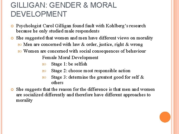 GILLIGAN: GENDER & MORAL DEVELOPMENT Psychologist Carol Gilligan found fault with Kohlberg’s research because