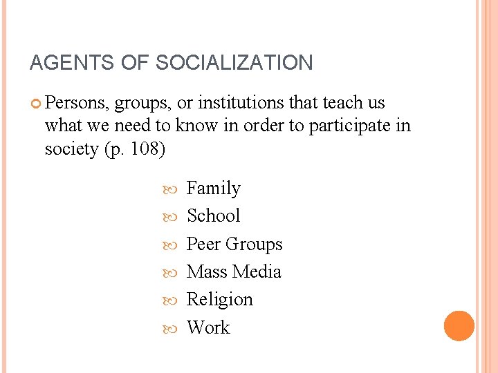 AGENTS OF SOCIALIZATION Persons, groups, or institutions that teach us what we need to