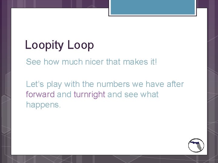 Loopity Loop See how much nicer that makes it! Let’s play with the numbers