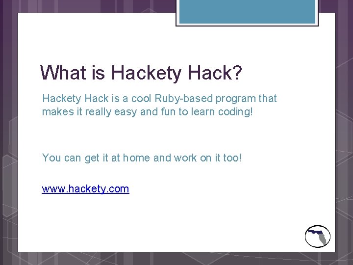 What is Hackety Hack? Hackety Hack is a cool Ruby-based program that makes it