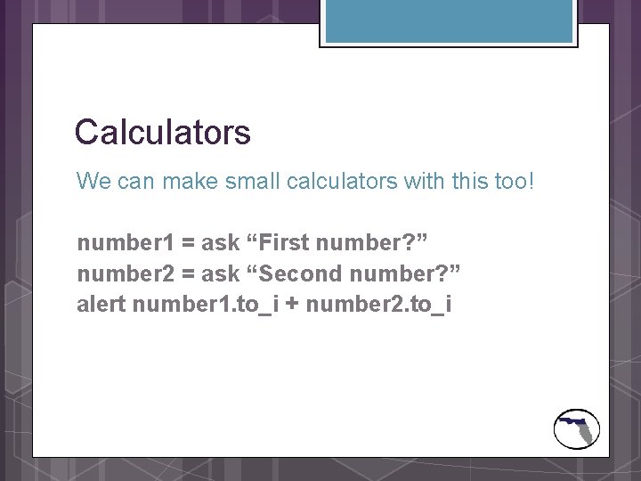 Calculators We can make small calculators with this too! number 1 = ask “First